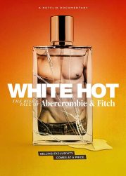 White Hot The Rise & Fall of Abercrombie & Fitch (2022)