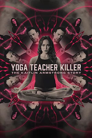 Yoga Teacher Killer: The Kaitlin Armstrong Story (2024)